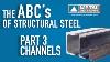 Abcs Of Structural Steel Part 3 Channels Metal Supermarkets